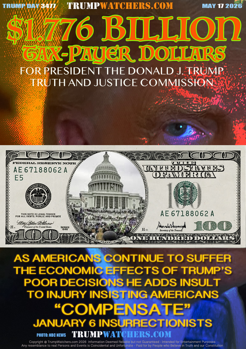 FOR PRESIDENT THE DONALD J. TRUMP
TRUTH AND JUSTICE COMMISSION

AS AMERICANS CONTINUE TO SUFFER
THE ECONOMIC EFFECTS OF TRUMP’S
POOR DECISIONS HE ADDS INSULT
TO INJURY INSISTING AMERICANS
“COMPENSATE”
JANUARY 6 INSURRECTIONISTS